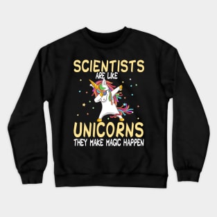 Scientists Are Like Unicorns They Make Magic Happen Crewneck Sweatshirt